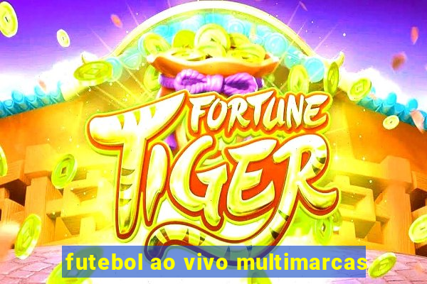 futebol ao vivo multimarcas